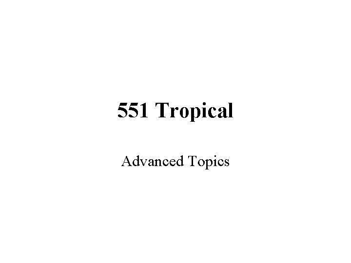 551 Tropical Advanced Topics 
