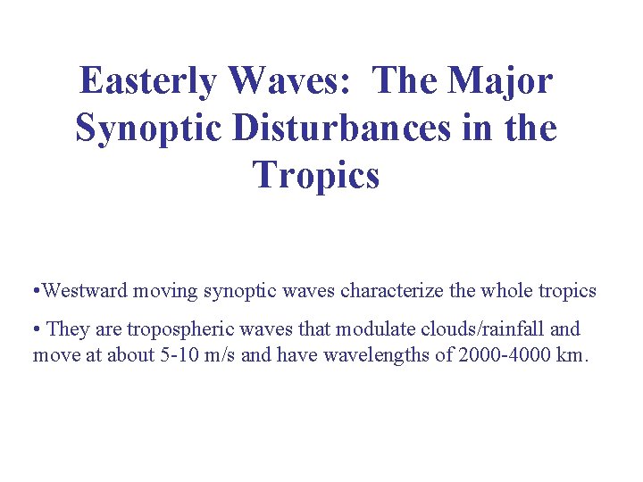 Easterly Waves: The Major Synoptic Disturbances in the Tropics • Westward moving synoptic waves