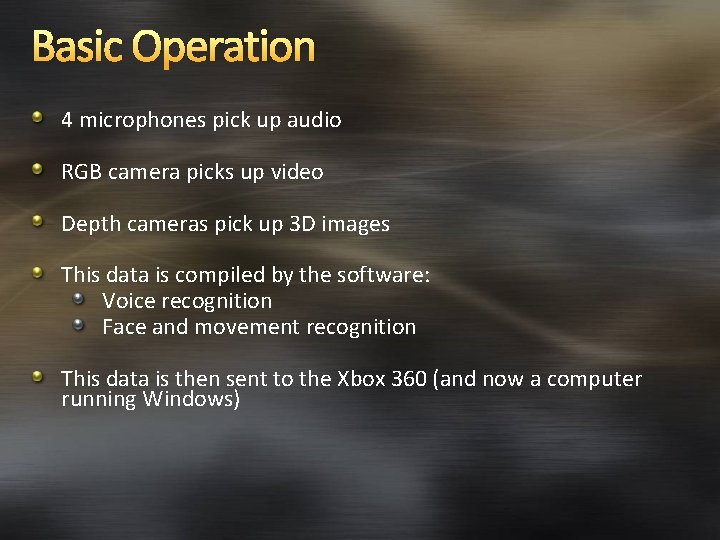 Basic Operation 4 microphones pick up audio RGB camera picks up video Depth cameras