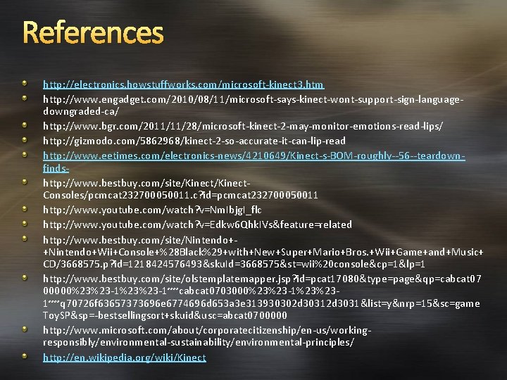 References http: //electronics. howstuffworks. com/microsoft-kinect 3. htm http: //www. engadget. com/2010/08/11/microsoft-says-kinect-wont-support-sign-languagedowngraded-ca/ http: //www. bgr.