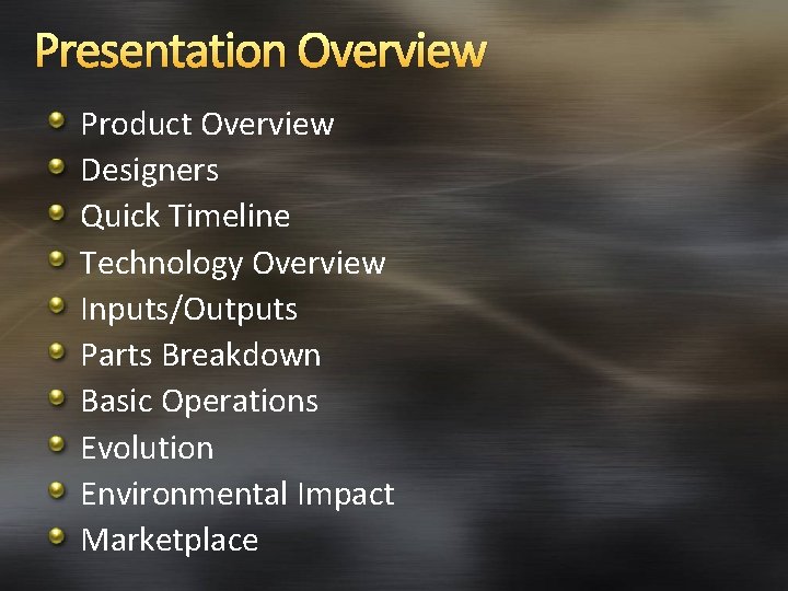 Presentation Overview Product Overview Designers Quick Timeline Technology Overview Inputs/Outputs Parts Breakdown Basic Operations