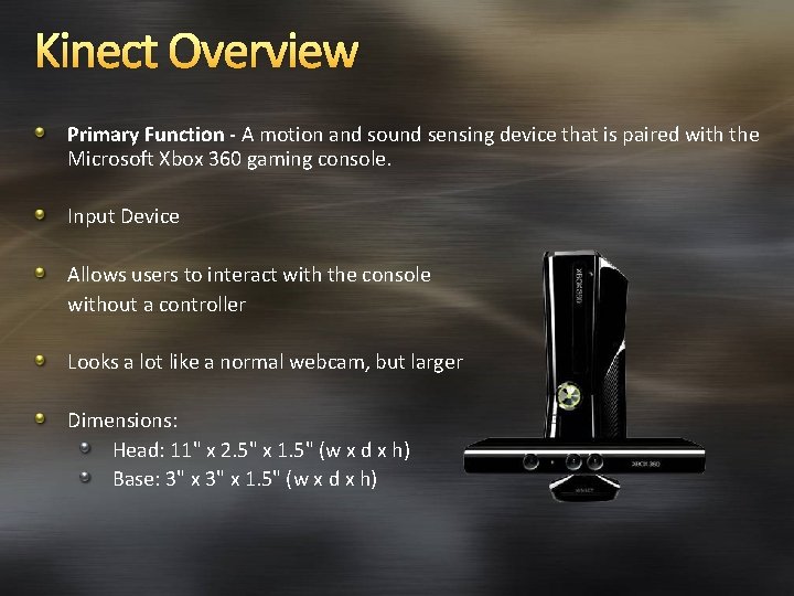 Kinect Overview Primary Function - A motion and sound sensing device that is paired