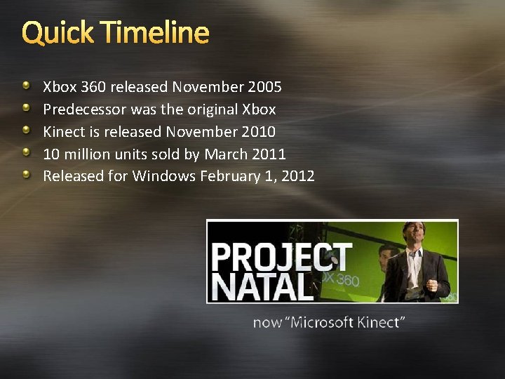 Quick Timeline Xbox 360 released November 2005 Predecessor was the original Xbox Kinect is