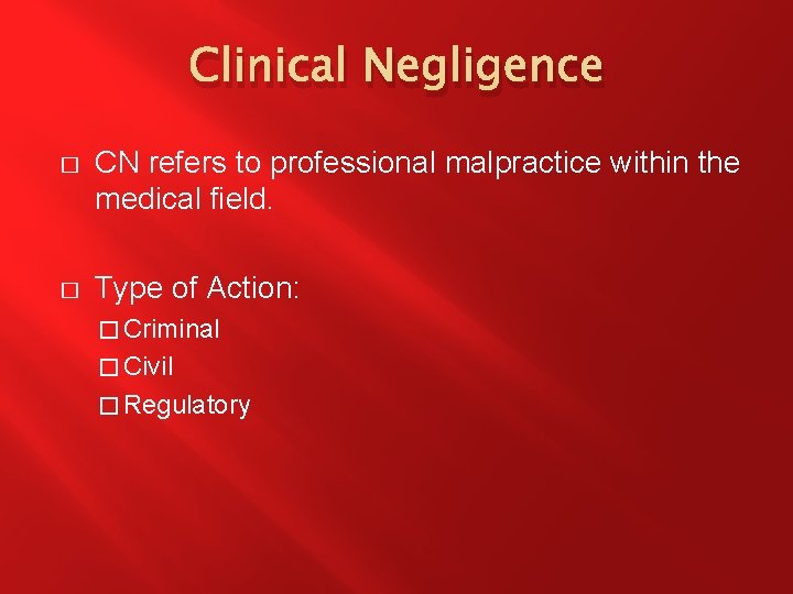 Clinical Negligence � CN refers to professional malpractice within the medical field. � Type