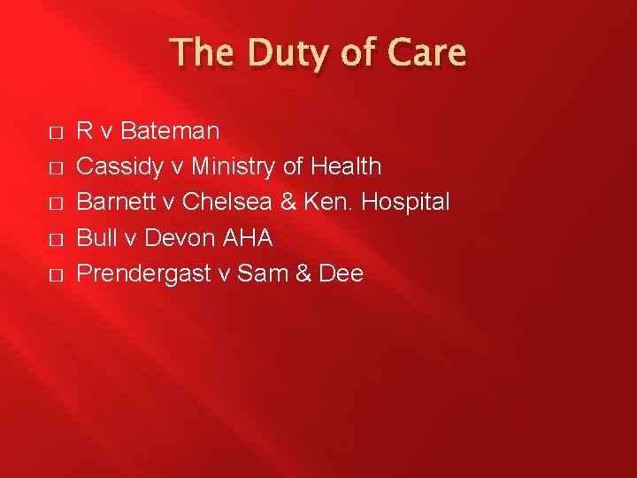 The Duty of Care � � � R v Bateman Cassidy v Ministry of