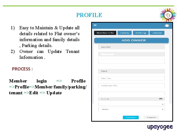 PROFILE 1) Easy to Maintain & Update all details related to Flat owner’s information