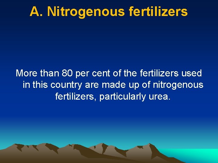 A. Nitrogenous fertilizers More than 80 per cent of the fertilizers used in this