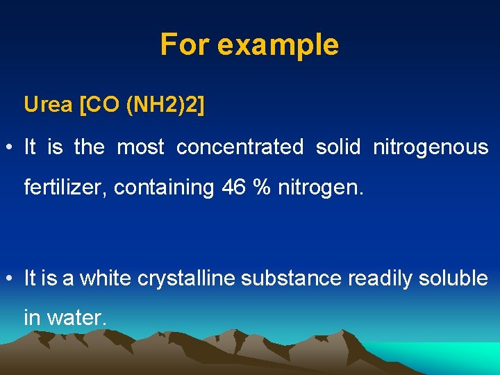 For example Urea [CO (NH 2)2] • It is the most concentrated solid nitrogenous
