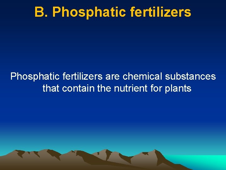 B. Phosphatic fertilizers are chemical substances that contain the nutrient for plants 