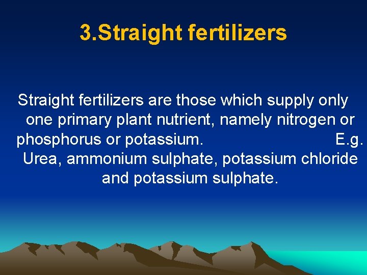 3. Straight fertilizers are those which supply one primary plant nutrient, namely nitrogen or