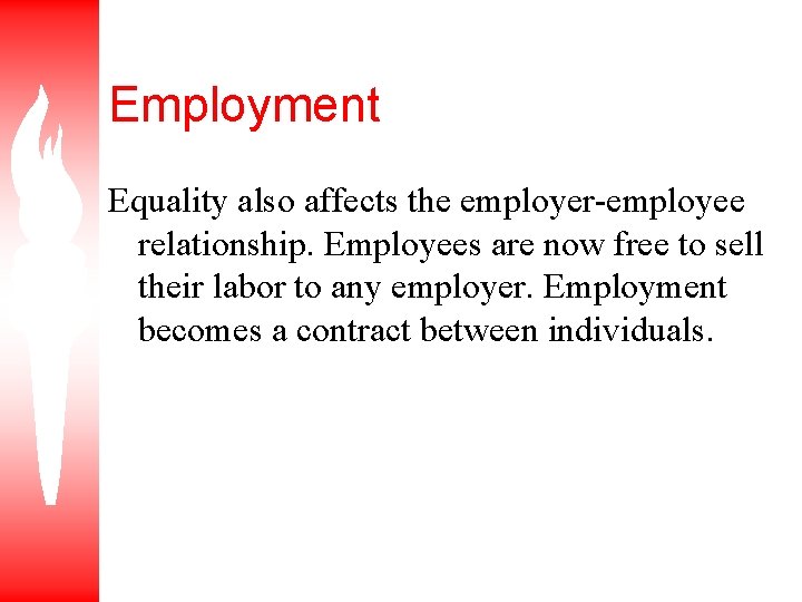 Employment Equality also affects the employer-employee relationship. Employees are now free to sell their