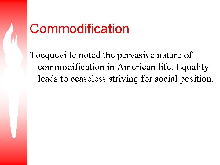 Commodification Tocqueville noted the pervasive nature of commodification in American life. Equality leads to