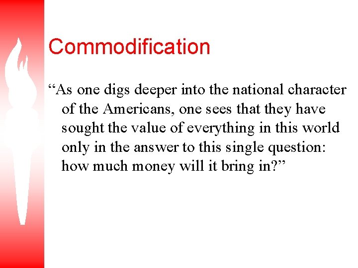 Commodification “As one digs deeper into the national character of the Americans, one sees