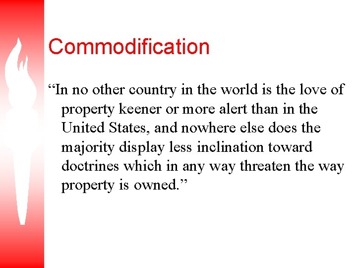 Commodification “In no other country in the world is the love of property keener