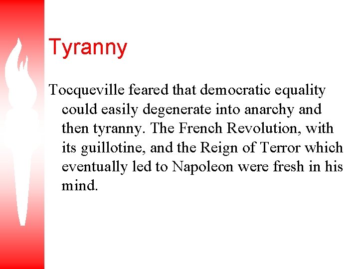 Tyranny Tocqueville feared that democratic equality could easily degenerate into anarchy and then tyranny.