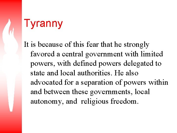 Tyranny It is because of this fear that he strongly favored a central government