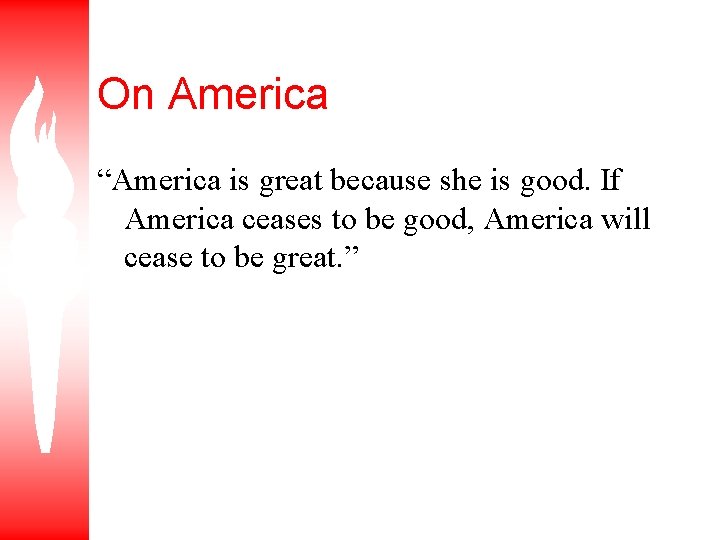 On America “America is great because she is good. If America ceases to be