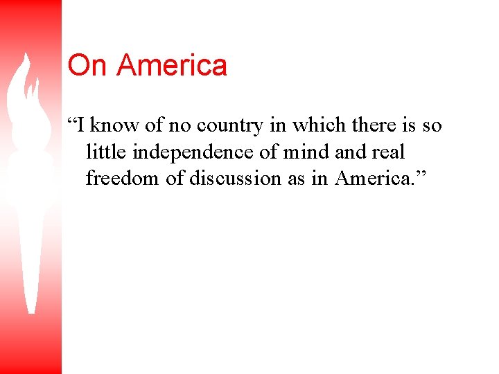 On America “I know of no country in which there is so little independence