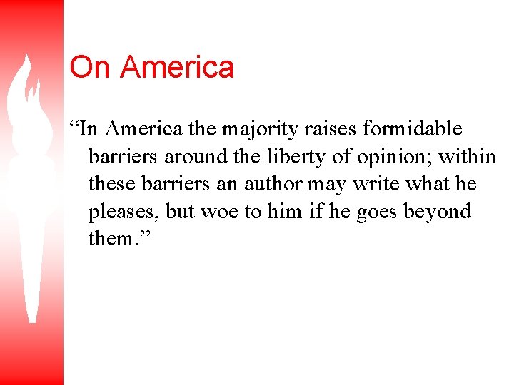 On America “In America the majority raises formidable barriers around the liberty of opinion;