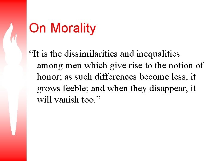 On Morality “It is the dissimilarities and inequalities among men which give rise to