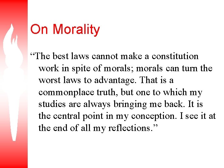 On Morality “The best laws cannot make a constitution work in spite of morals;