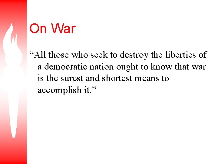 On War “All those who seek to destroy the liberties of a democratic nation