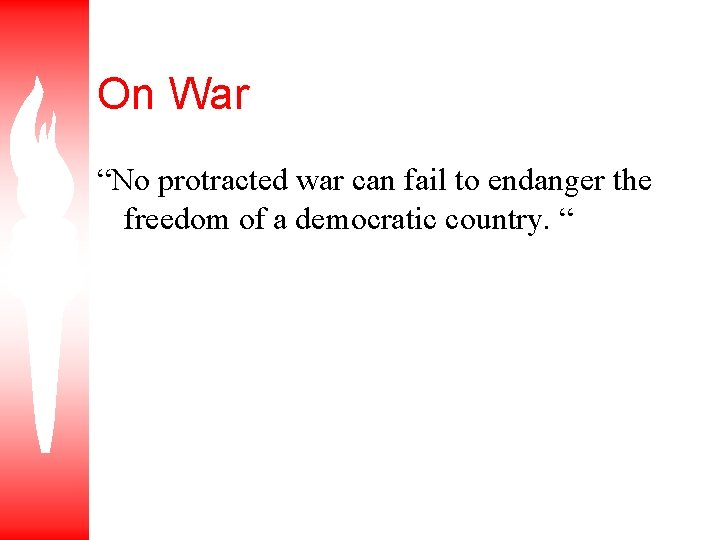 On War “No protracted war can fail to endanger the freedom of a democratic