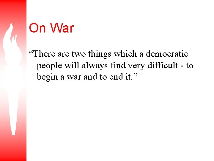 On War “There are two things which a democratic people will always find very