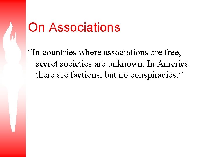 On Associations “In countries where associations are free, secret societies are unknown. In America