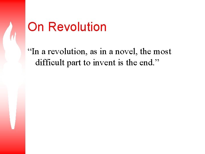 On Revolution “In a revolution, as in a novel, the most difficult part to