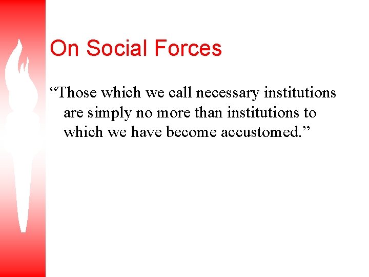 On Social Forces “Those which we call necessary institutions are simply no more than