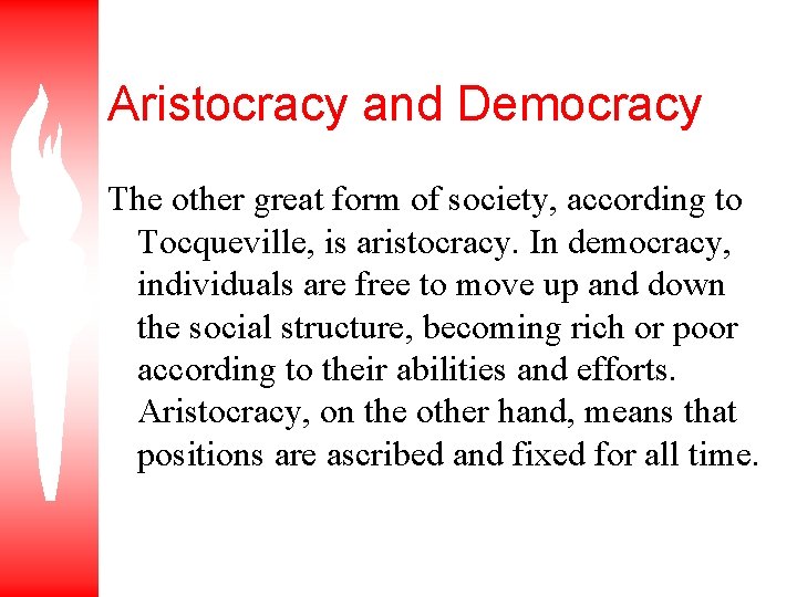 Aristocracy and Democracy The other great form of society, according to Tocqueville, is aristocracy.