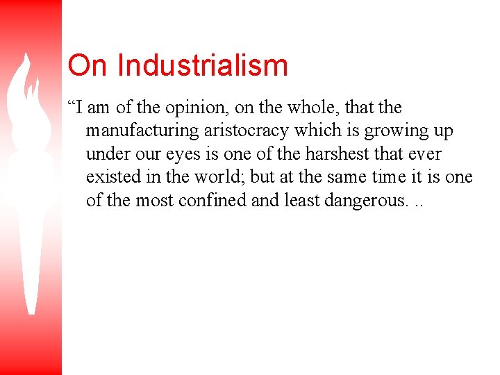 On Industrialism “I am of the opinion, on the whole, that the manufacturing aristocracy