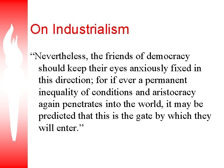 On Industrialism “Nevertheless, the friends of democracy should keep their eyes anxiously fixed in