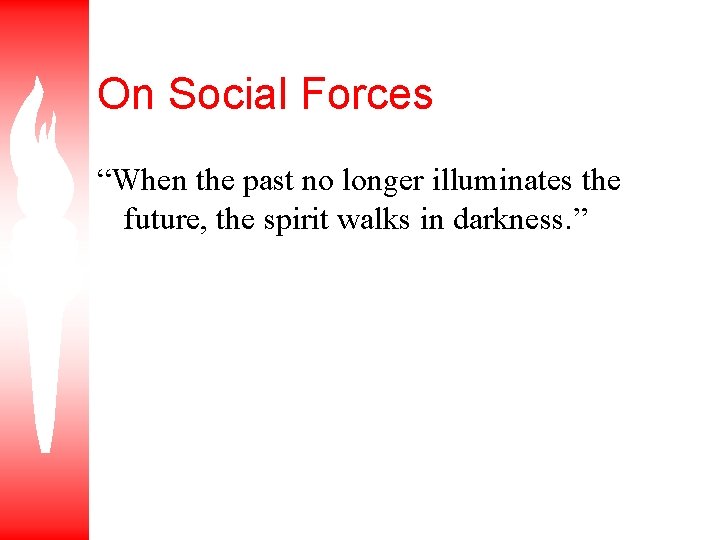 On Social Forces “When the past no longer illuminates the future, the spirit walks