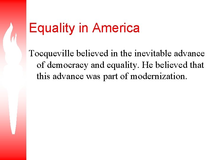 Equality in America Tocqueville believed in the inevitable advance of democracy and equality. He