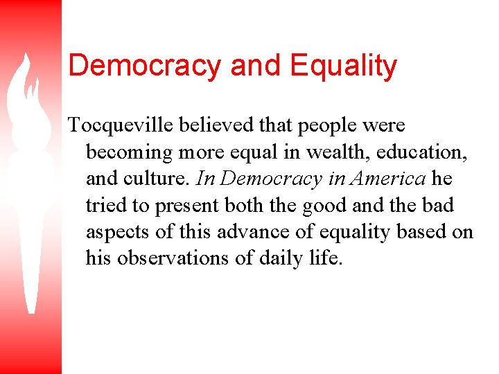 Democracy and Equality Tocqueville believed that people were becoming more equal in wealth, education,