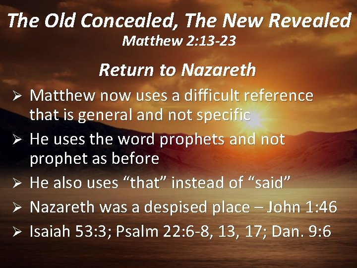 The Old Concealed, The New Revealed Matthew 2: 13 -23 Return to Nazareth Ø