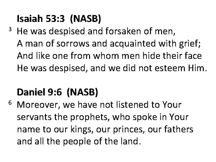 3 6 Isaiah 53: 3 (NASB) He was despised and forsaken of men, A