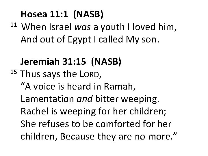 11 Hosea 11: 1 (NASB) When Israel was a youth I loved him, And
