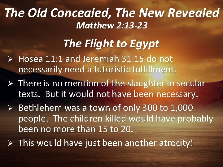 The Old Concealed, The New Revealed Matthew 2: 13 -23 The Flight to Egypt