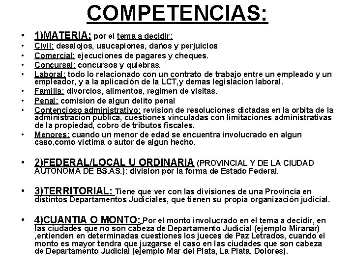 COMPETENCIAS: • 1)MATERIA: por el tema a decidir: • • Civil: desalojos, usucapiones, daños