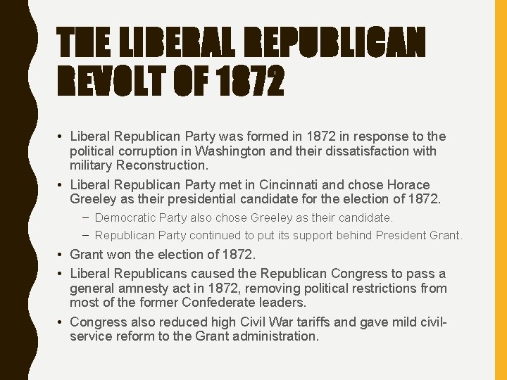 THE LIBERAL REPUBLICAN REVOLT OF 1872 • Liberal Republican Party was formed in 1872