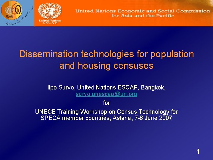 Dissemination technologies for population and housing censuses Ilpo Survo, United Nations ESCAP, Bangkok, survo.