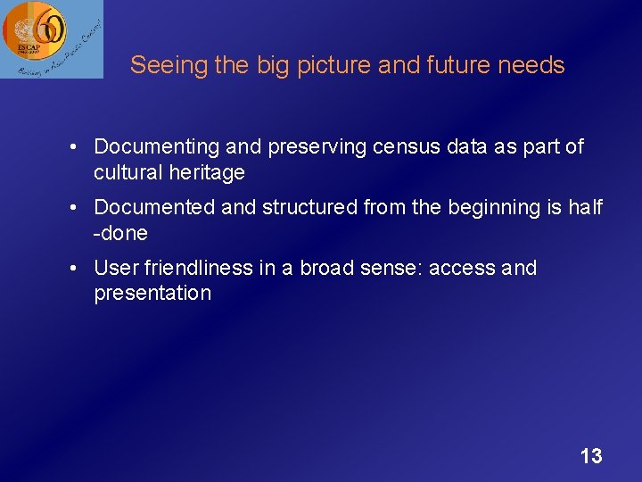 Seeing the big picture and future needs • Documenting and preserving census data as