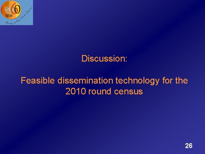 Discussion: Feasible dissemination technology for the 2010 round census 26 