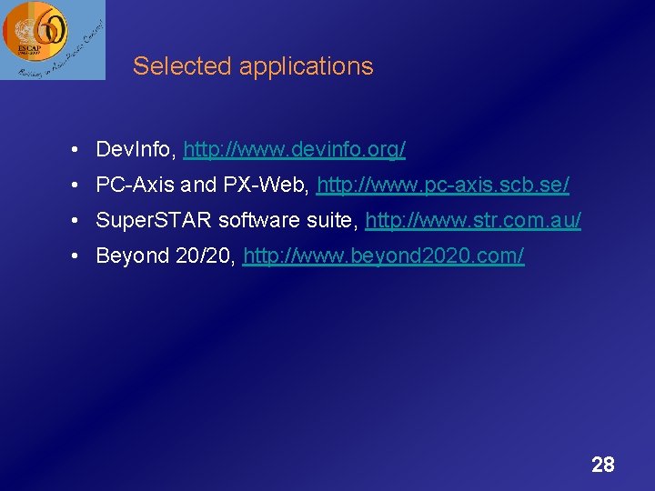 Selected applications • Dev. Info, http: //www. devinfo. org/ • PC-Axis and PX-Web, http: