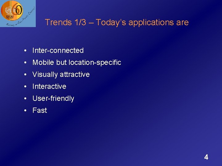 Trends 1/3 – Today’s applications are • Inter-connected • Mobile but location-specific • Visually