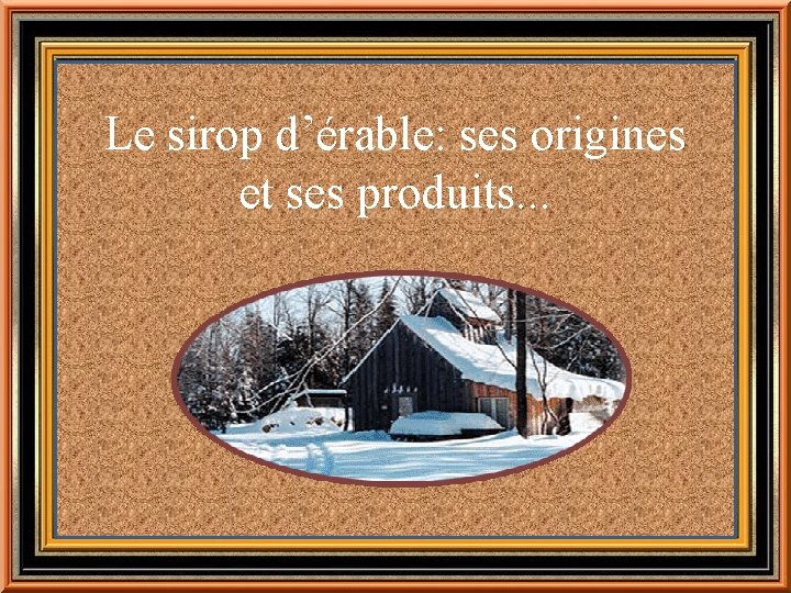 Le sirop d’érable: ses origines et ses produits. . . 