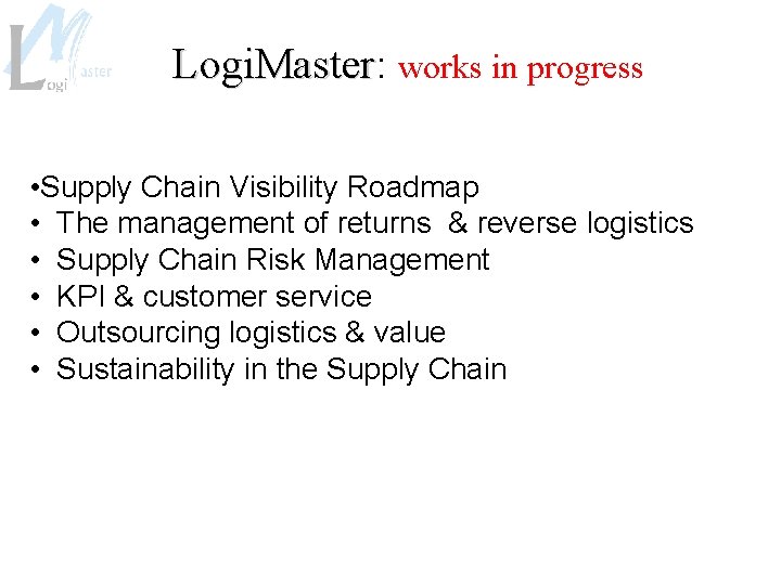 Logi. Master: Logi. Master works in progress • Supply Chain Visibility Roadmap • The